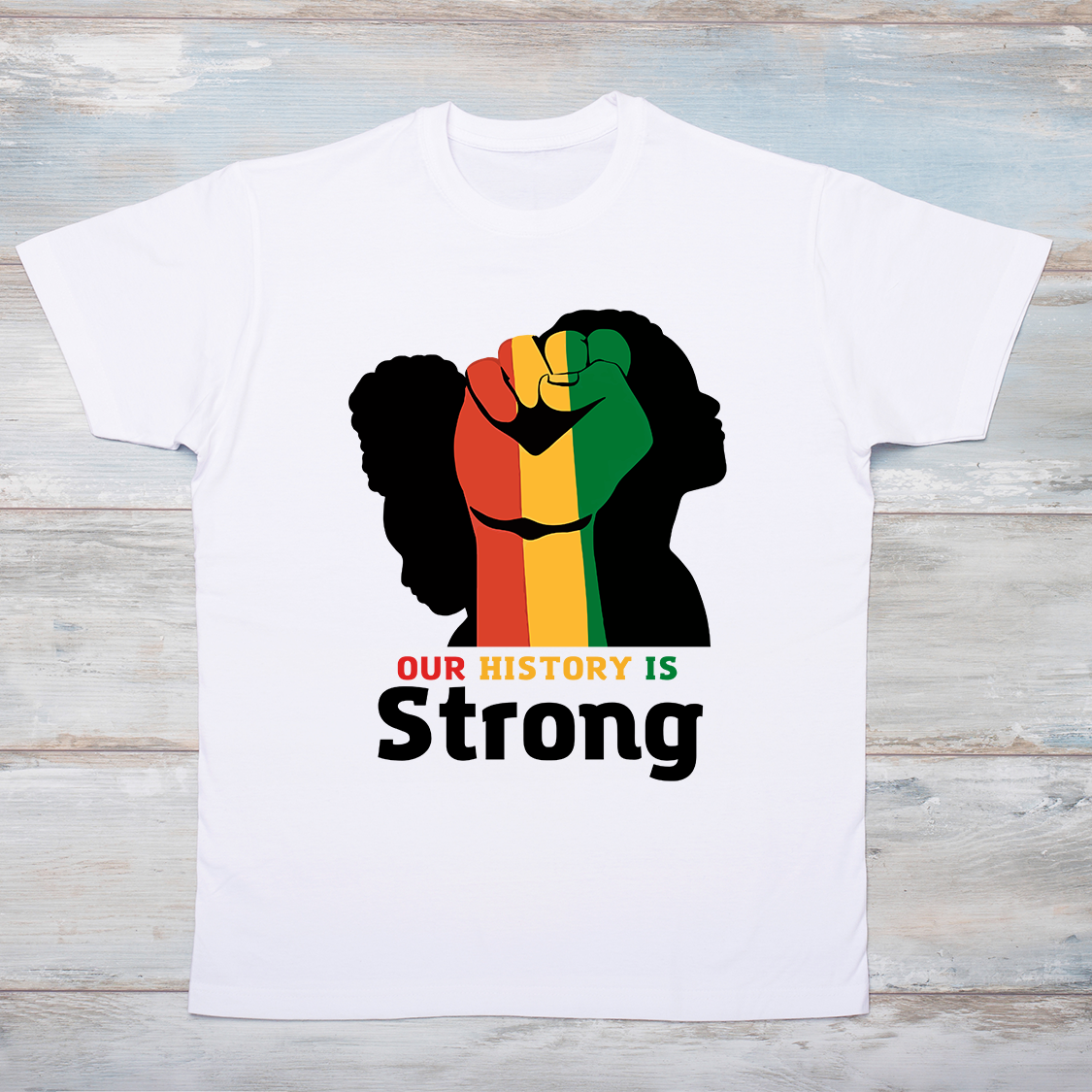 Black History - Fist, Our History is Strong T-Shirt